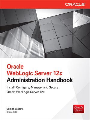 Oracle WebLogic Server 12c Administration Handbook By Sam R. Alapati ...